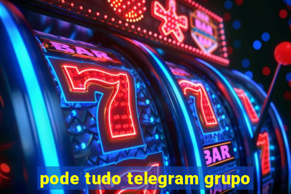 pode tudo telegram grupo